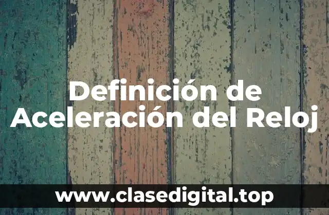 Definición de Aceleración del Reloj