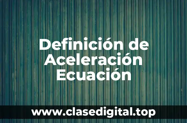 Definición de Aceleración Ecuación