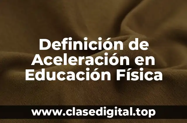 Definición de Aceleración en Educación Física