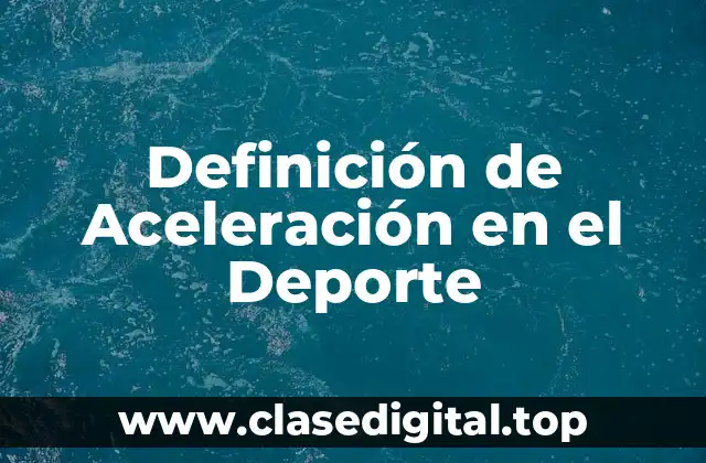 Definición de Aceleración en el Deporte