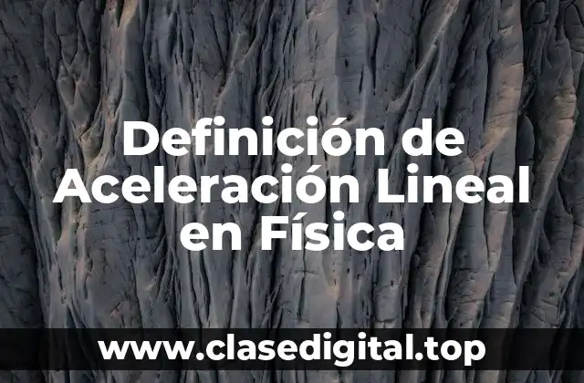Definición de Aceleración Lineal en Física