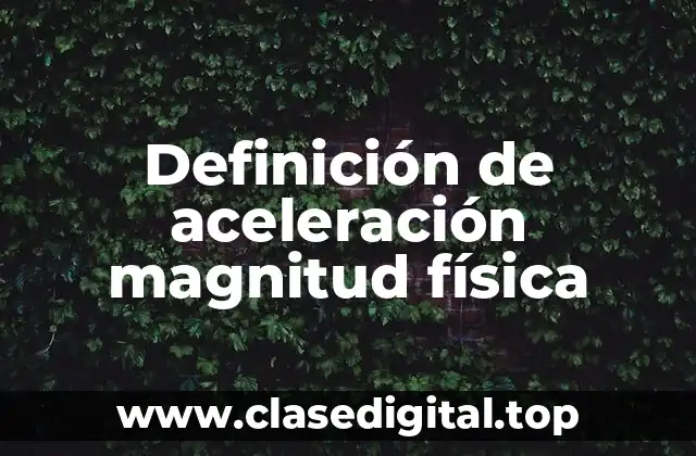 Definición de aceleración magnitud física