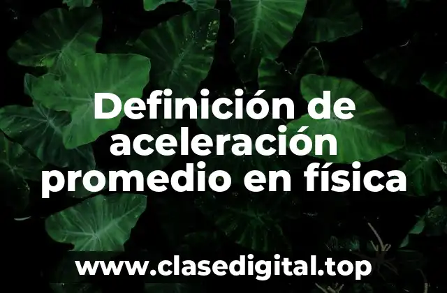 Definición de aceleración promedio en física