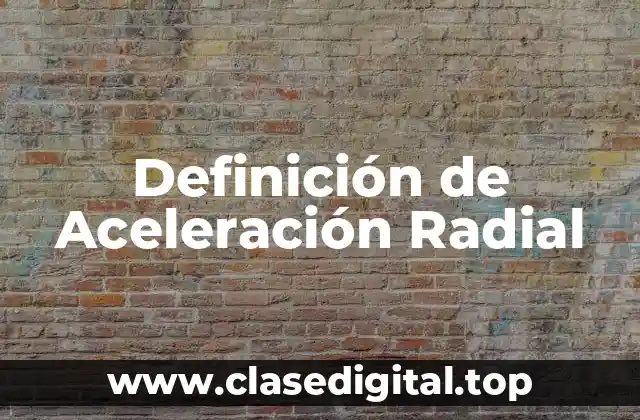 Definición de Aceleración Radial