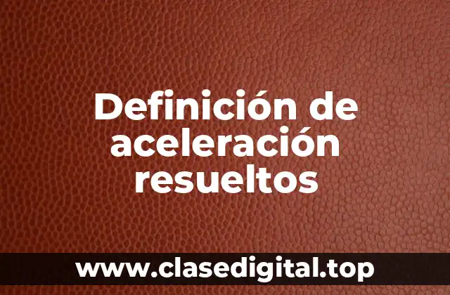 Definición de aceleración resueltos