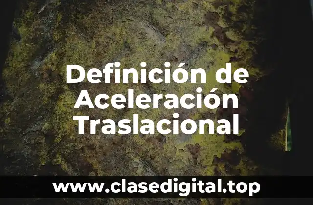 Definición de Aceleración Traslacional