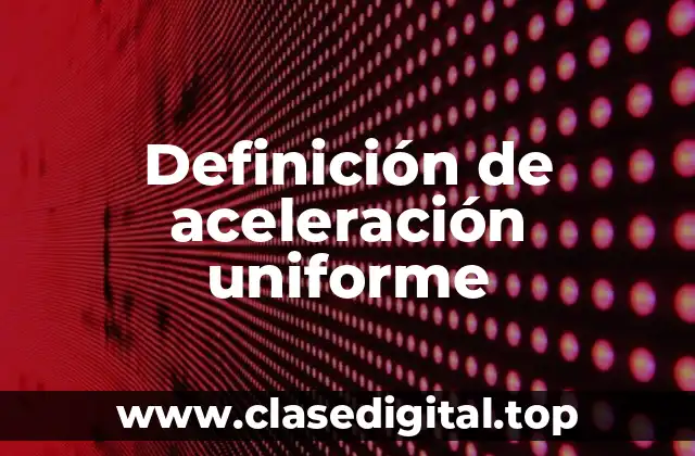 Definición de aceleración uniforme