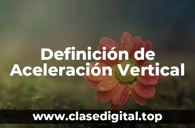 Definición Técnica de Aceleración Vertical