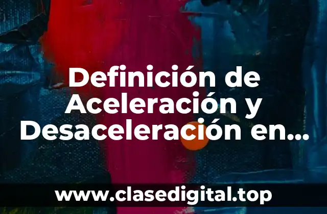 Definición de Aceleración y Desaceleración en Video