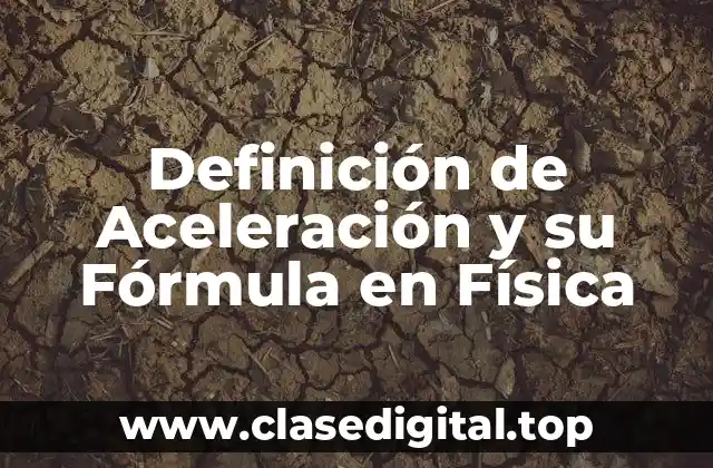 Definición de Aceleración y su Fórmula en Física