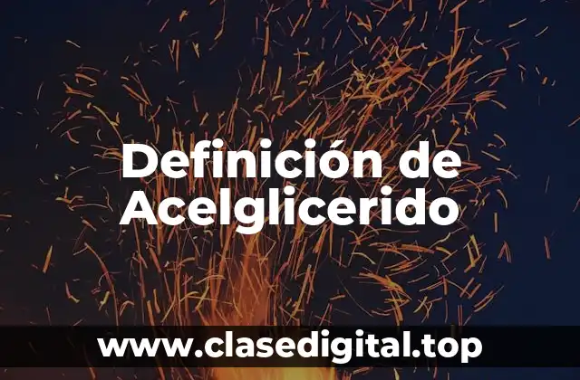 Definición de Acelglicerido