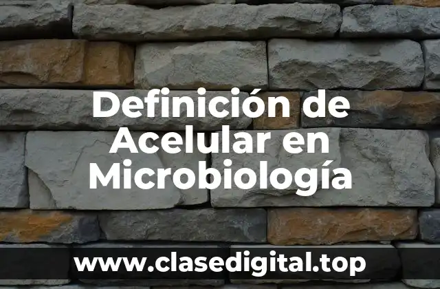 Definición de Acelular en Microbiología