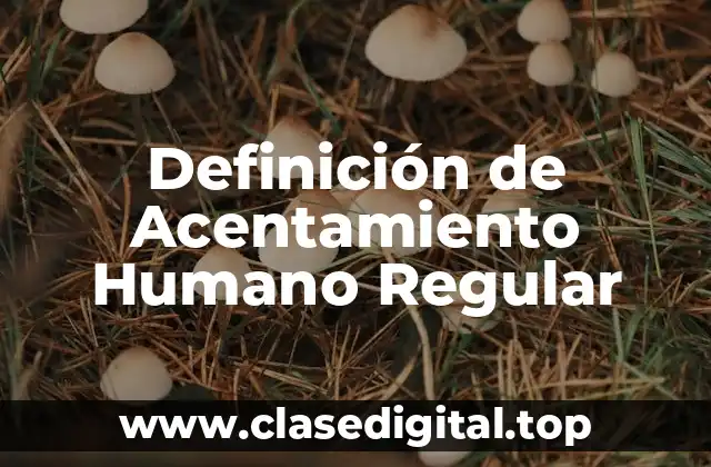Definición de Acentamiento Humano Regular