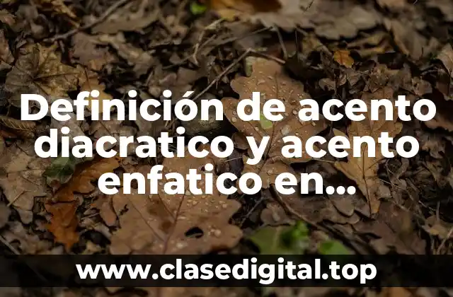 Definición de acento diacratico y acento enfatico en enunciados