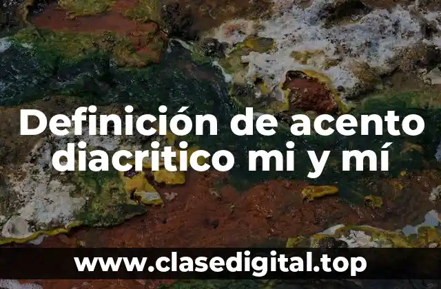 Definición de acento diacritico mi y mí