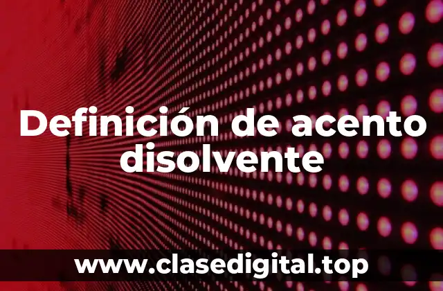 Definición de acento disolvente