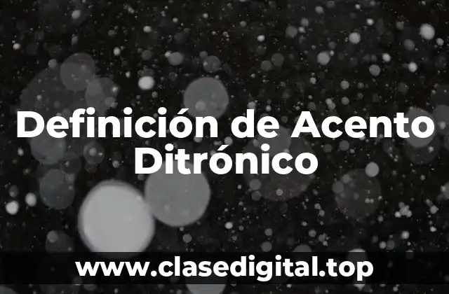 Definición de Acento Ditrónico