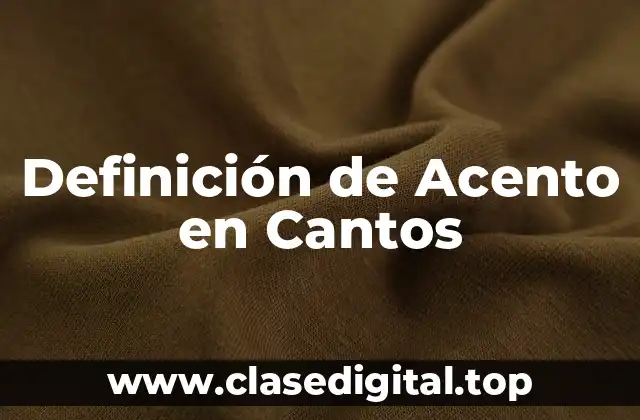 Definición de Acento en Cantos