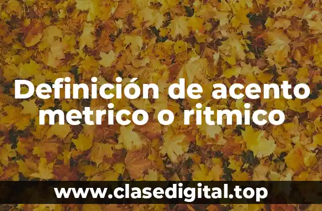 Definición de acento metrico o ritmico