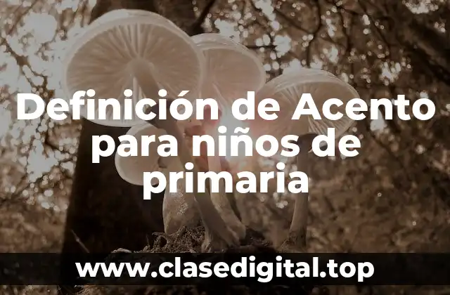 Definición de Acento para niños de primaria