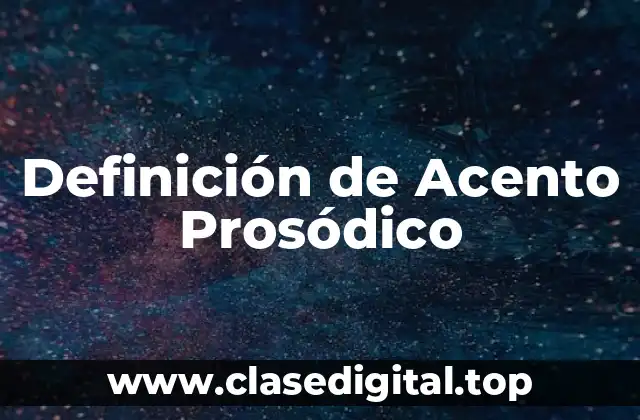 Definición de Acento Prosódico