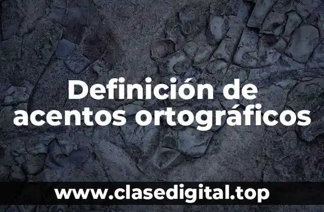 Definición de acentos ortográficos