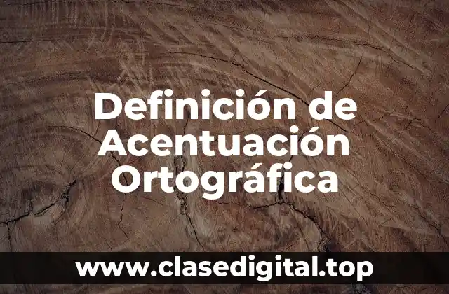 Definición de Acentuación Ortográfica