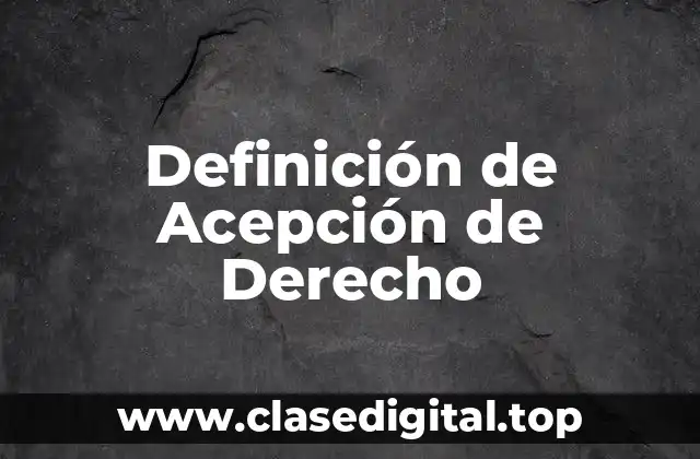 Definición de Acepción de Derecho