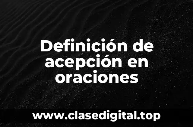 Ejemplos de acepción en oraciones