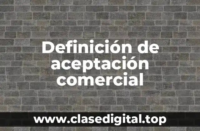 Definición de aceptación comercial
