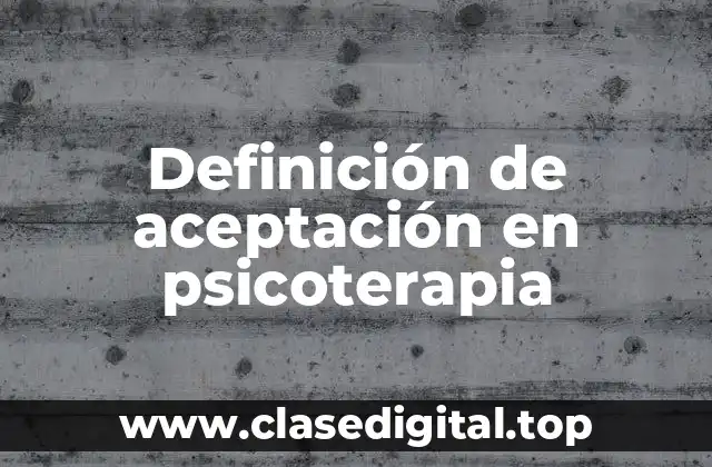 Definición de aceptación en psicoterapia