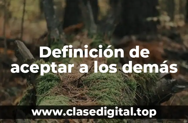 Definición de aceptar a los demás