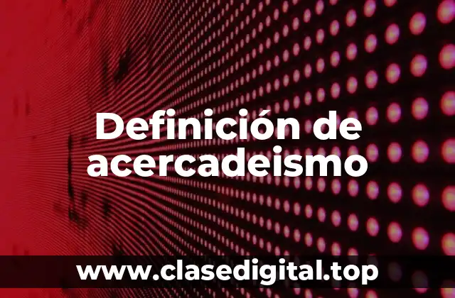Definición de acercadeismo
