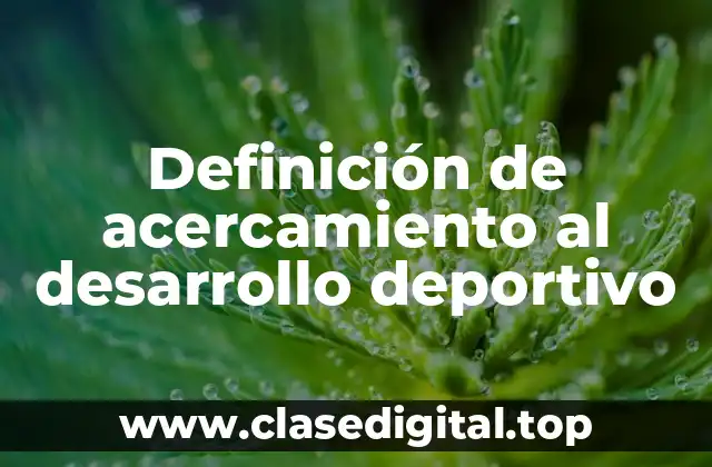 Definición técnica de acercamiento al desarrollo deportivo