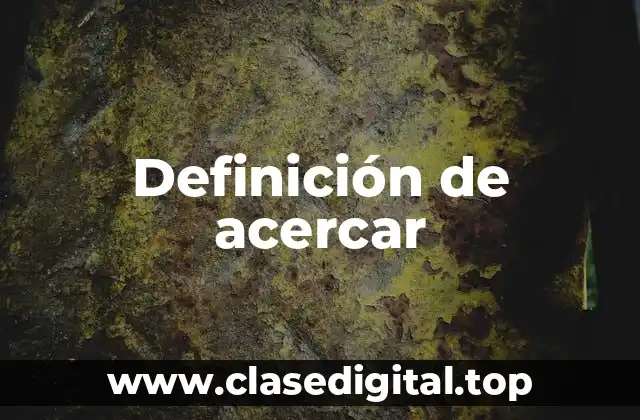 Definición de acercar