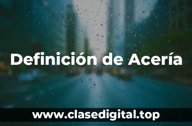 Definición de Acería