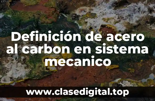 Definición de acero al carbon en sistema mecanico
