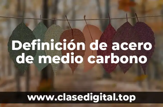 Definición de acero de medio carbono