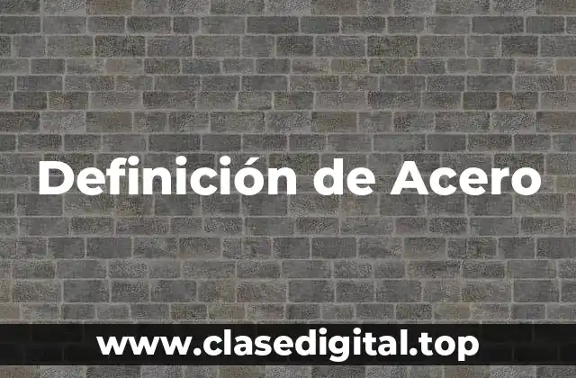 Definición de Acero