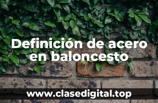 Definición técnica de acero en baloncesto