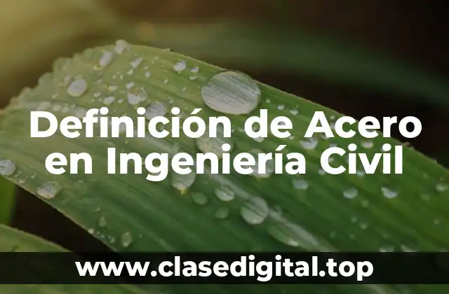 Definición de Acero en Ingeniería Civil