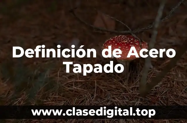 Definición de Acero Tapado