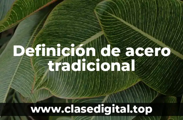 Definición de acero tradicional