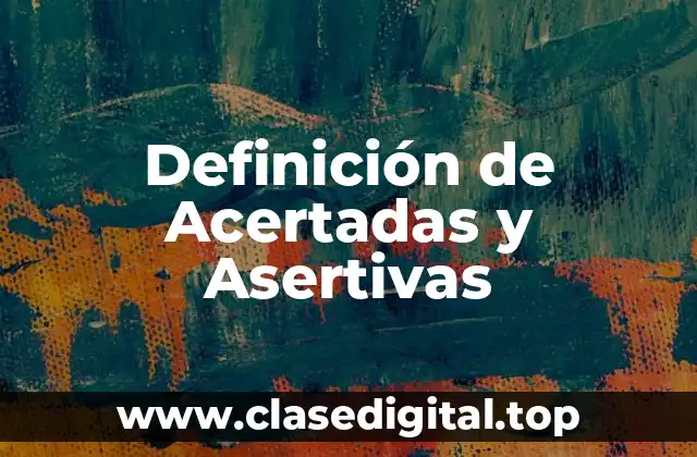 Definición de Acertadas y Asertivas