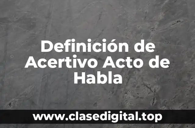 Definición técnica de Acertivo Acto de Habla