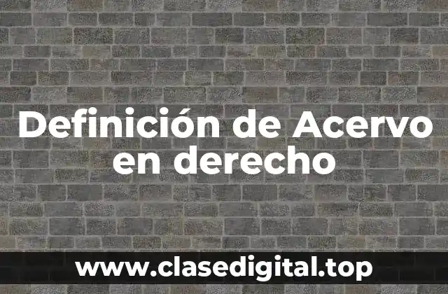 Definición de Acervo en derecho