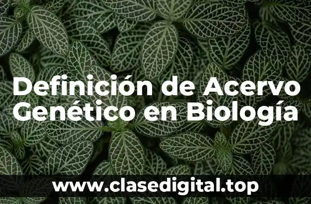 Definición de Acervo Genético en Biología