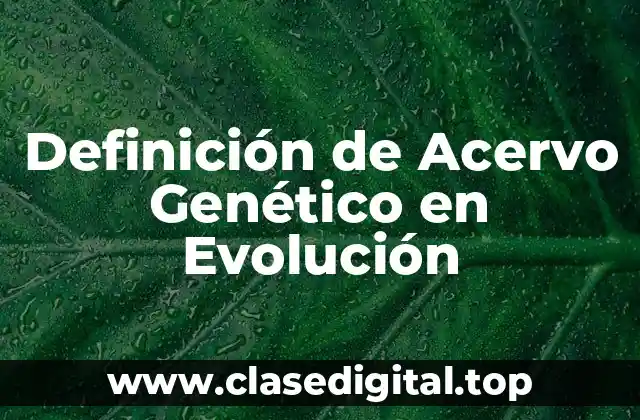 Definición de Acervo Genético en Evolución