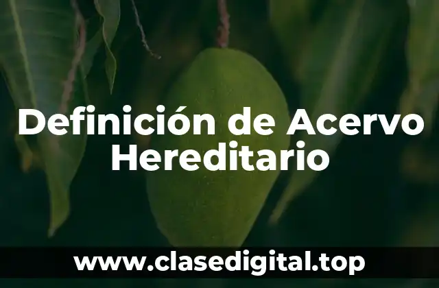 Definición de Acervo Hereditario