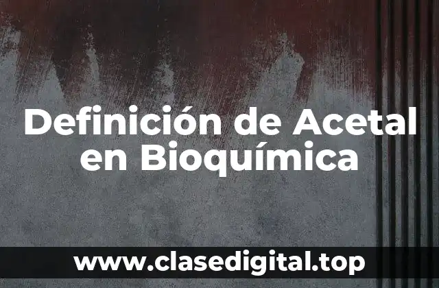 Definición de Acetal en Bioquímica
